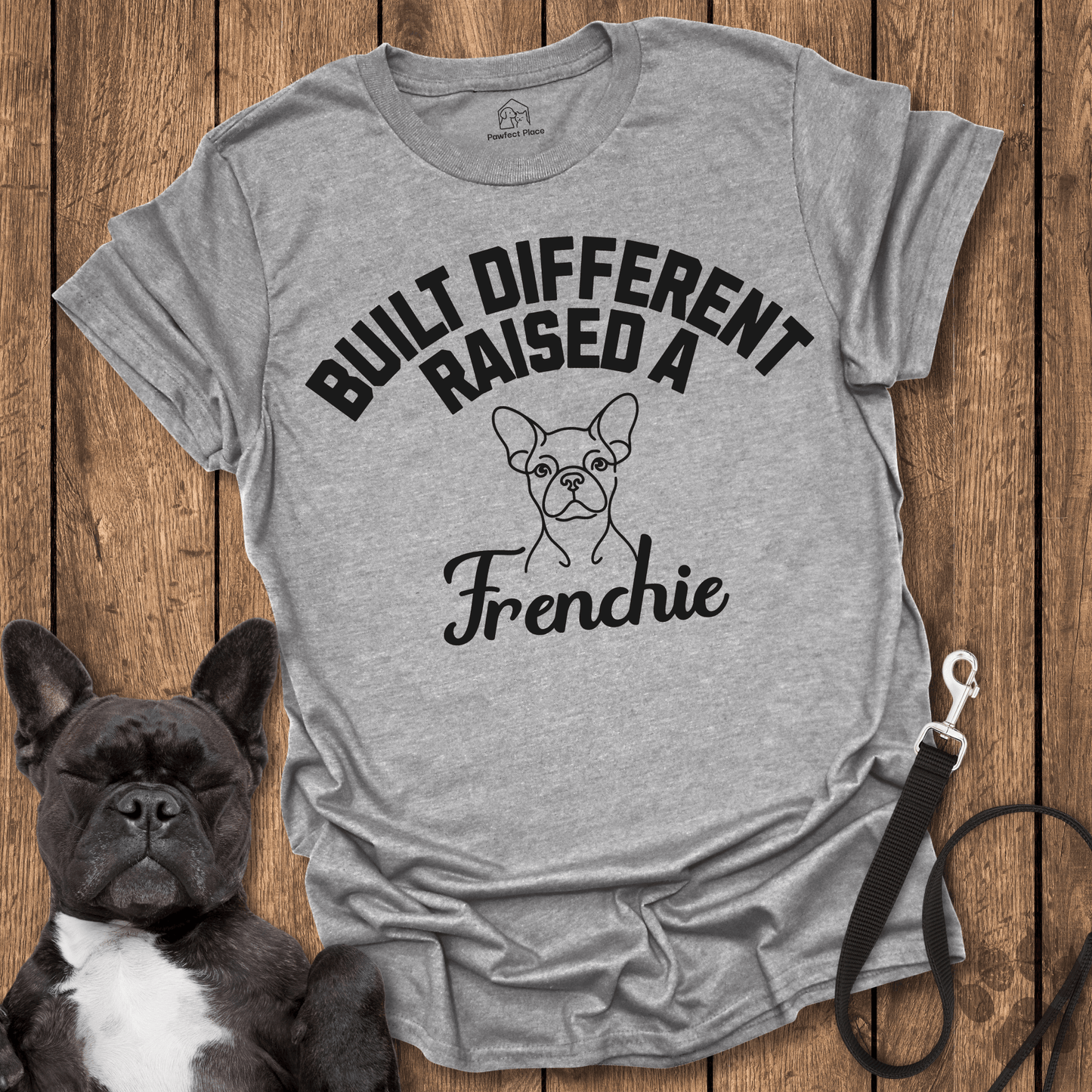 Built Different, Raised a Frenchie - PawfectPlace