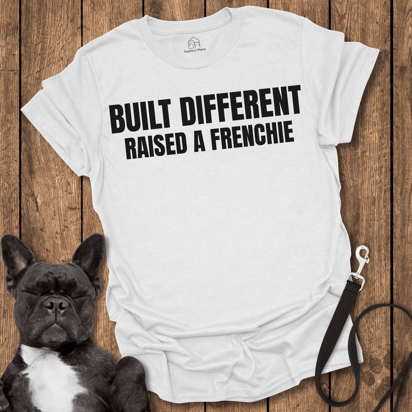 Built Different, Raised a Frenchie - PawfectPlace