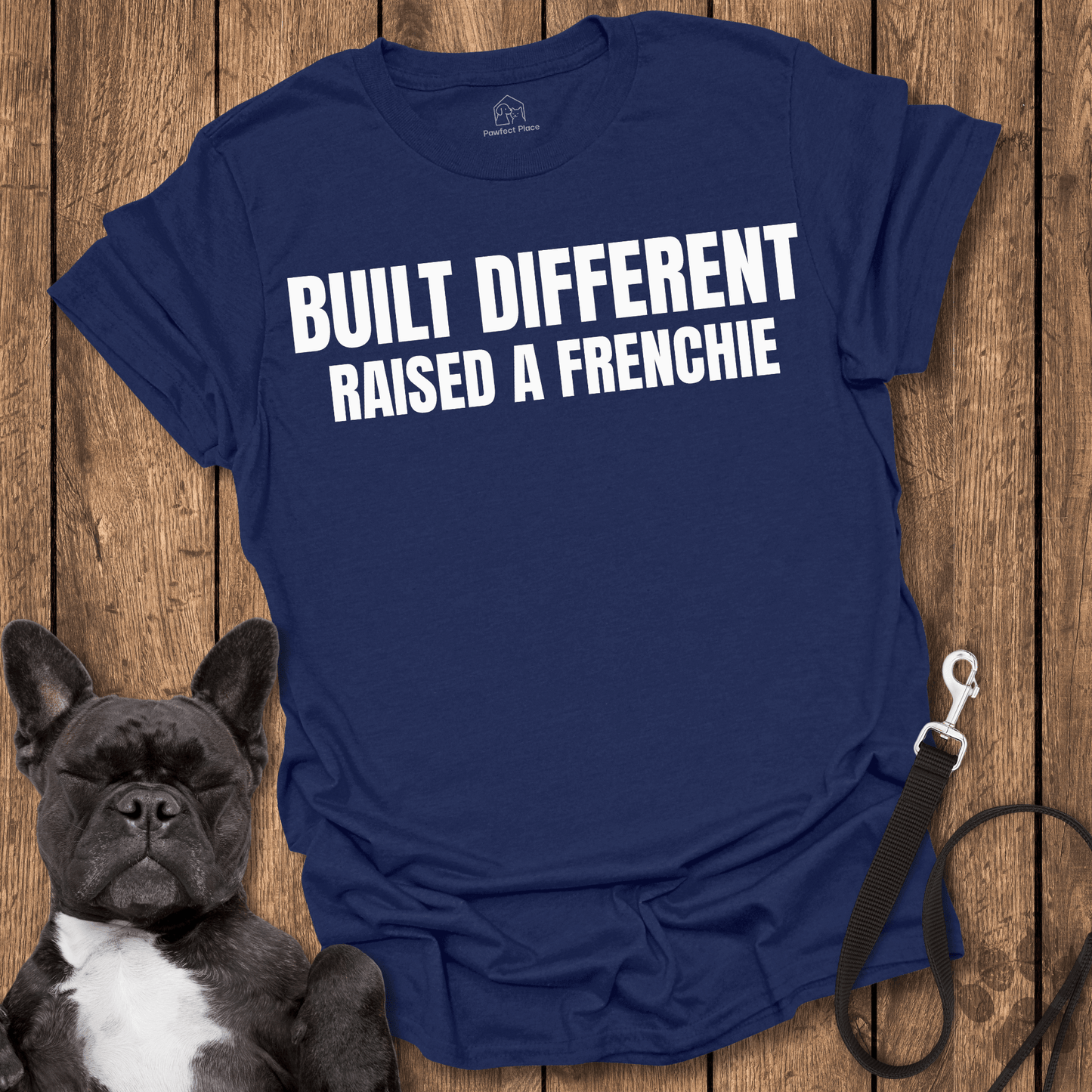 Built Different, Raised a Frenchie - PawfectPlace