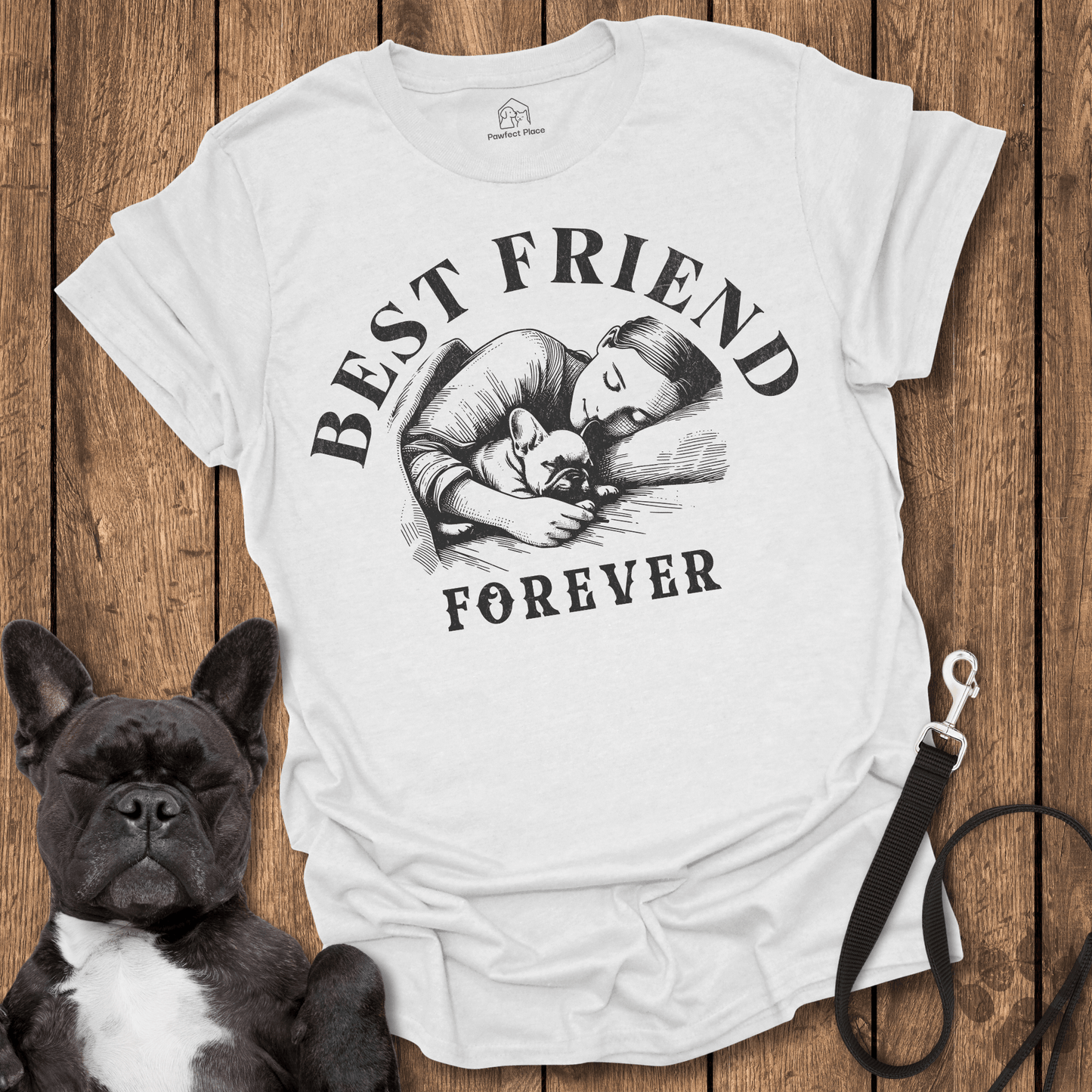 Frenchie, The Best Friend You Can Have! - Dog Shirt - PawfectPlace