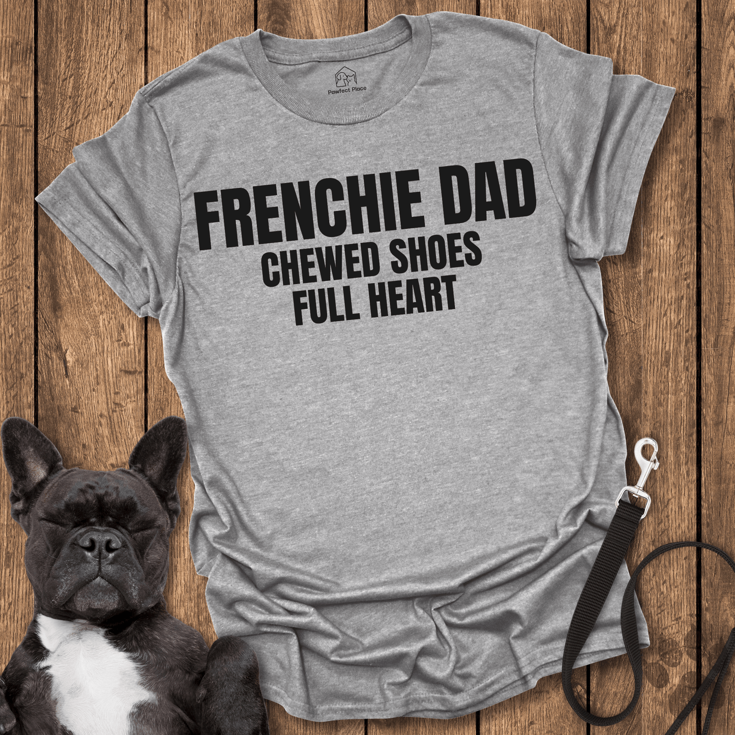 Frenchy Dad, Chewed Shoes, Full Heart - Dog Shirt - PawfectPlace