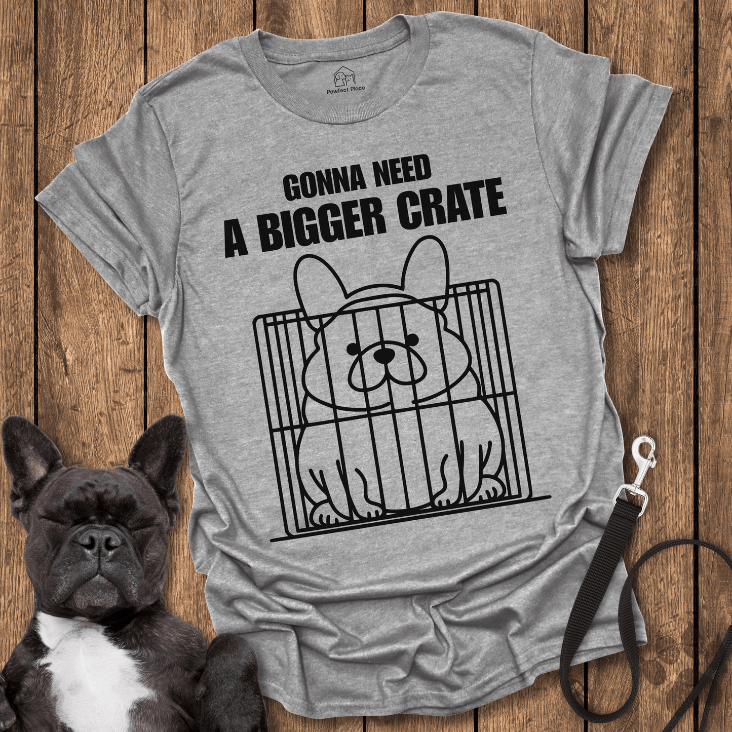 Gonna Need A Bigger Crate - Dog Shirt - PawfectPlace