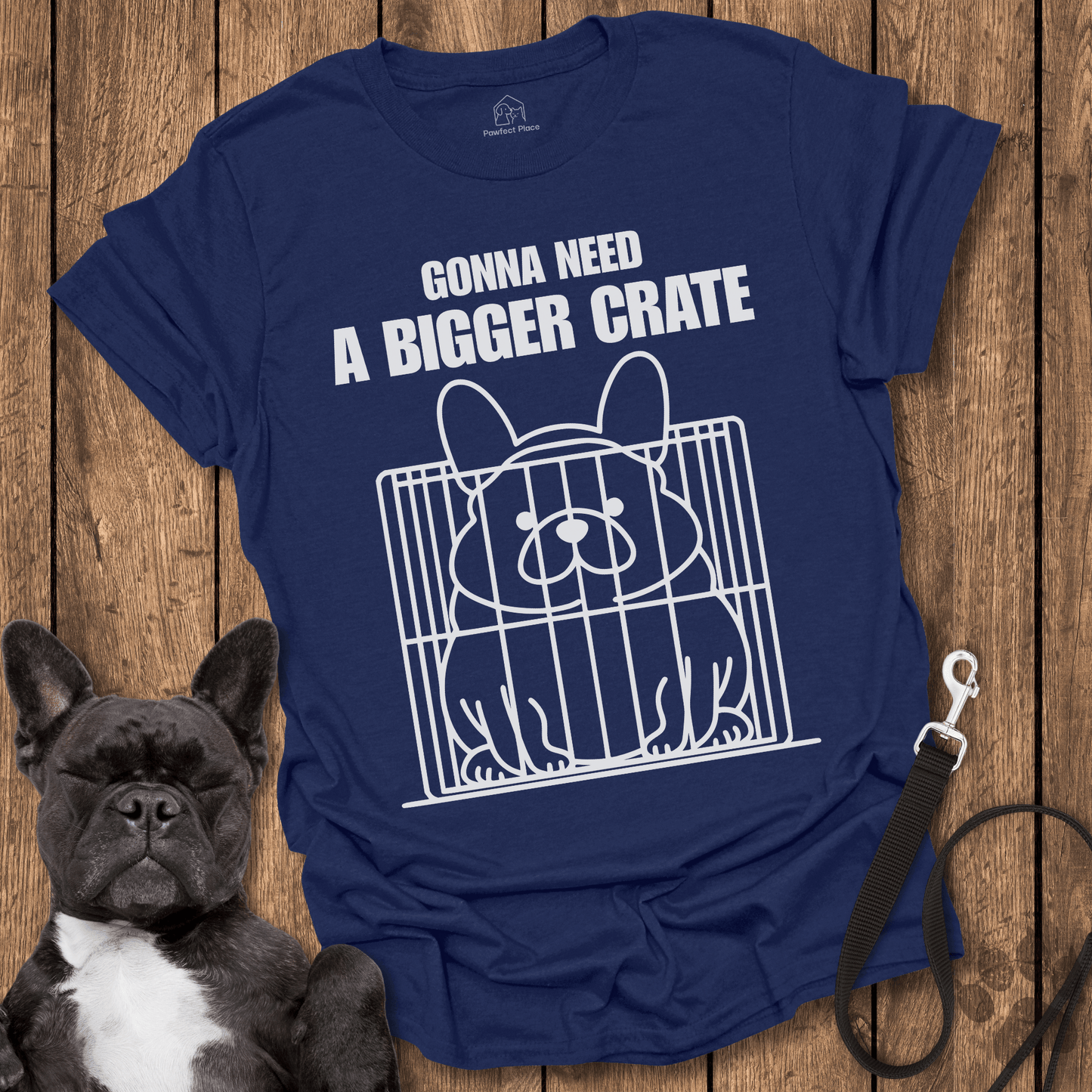 Gonna Need A Bigger Crate - Dog Shirt - PawfectPlace