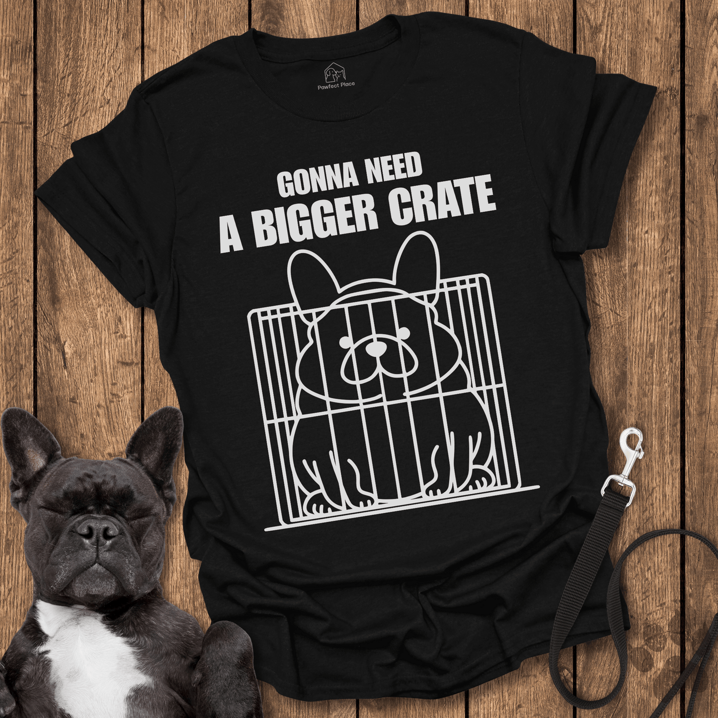 Gonna Need A Bigger Crate - Dog Shirt - PawfectPlace