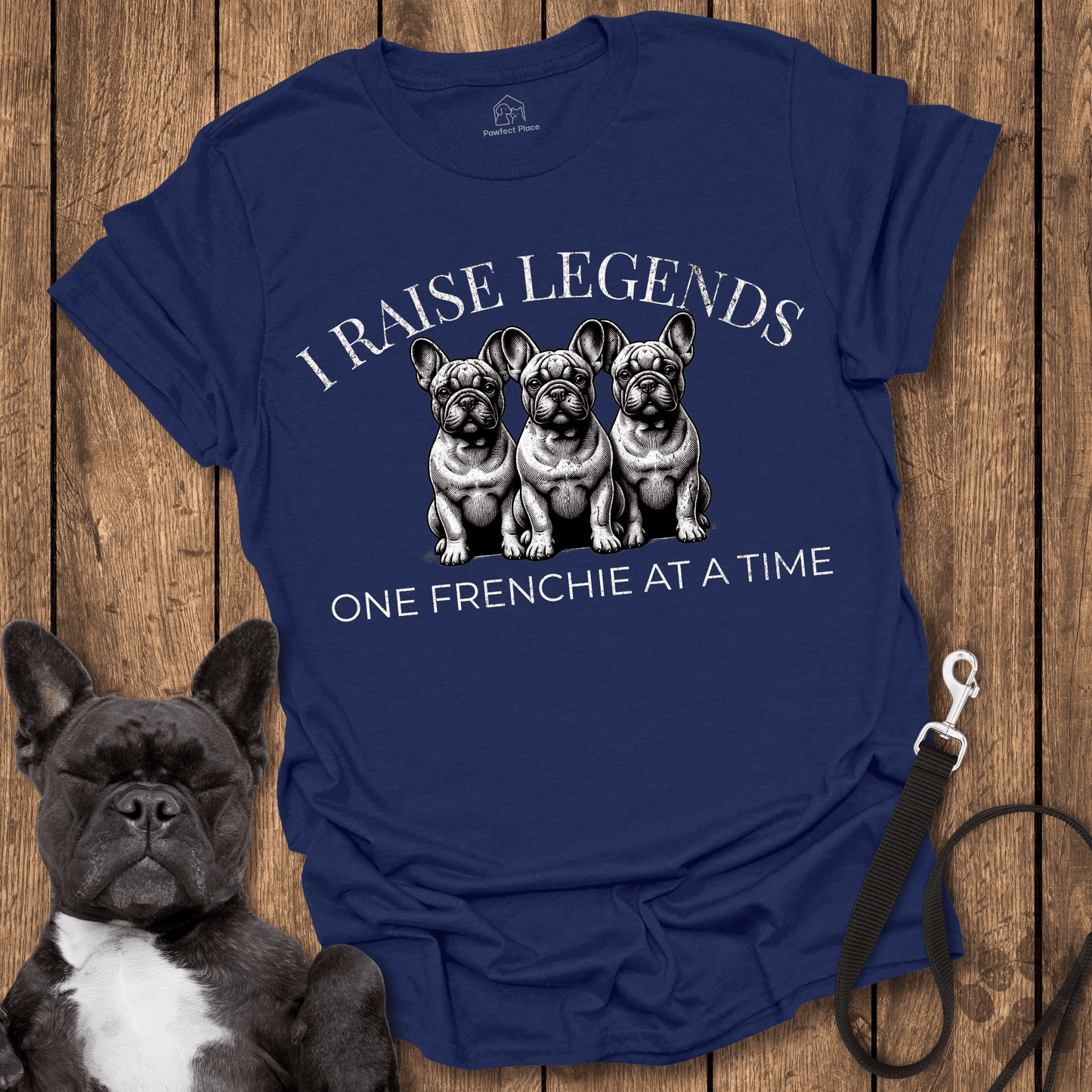 I Raise Legends 1 Frenchie At A Time Dog Shirt - PawfectPlace