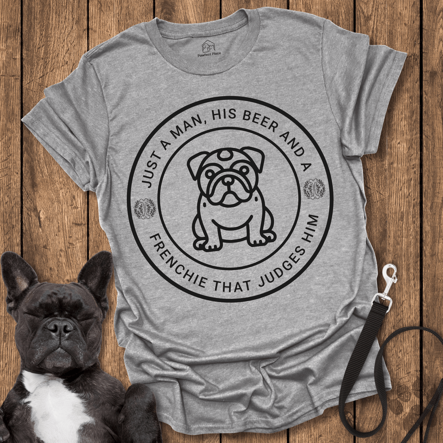 Just A Man His Beer And A Frenchie That Judges Him - Dog Shirt - PawfectPlace