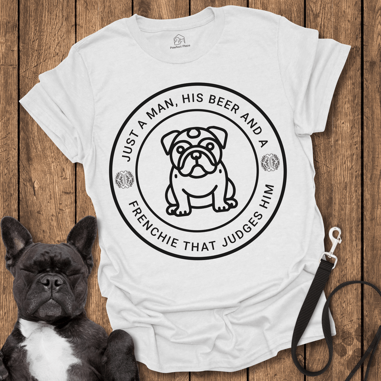 Just A Man His Beer And A Frenchie That Judges Him - Dog Shirt - PawfectPlace