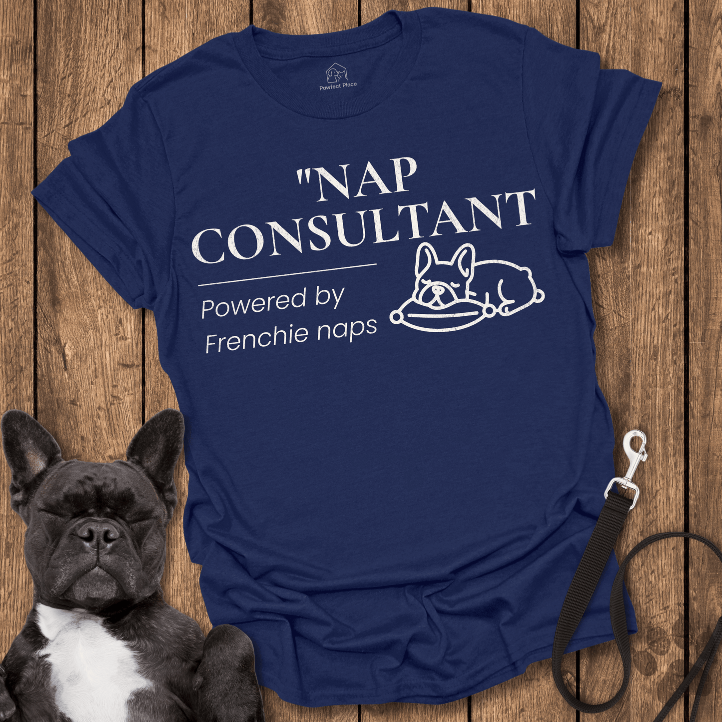 Nap Consultant, Powered By Frenchie Naps - Dog Shirt - PawfectPlace