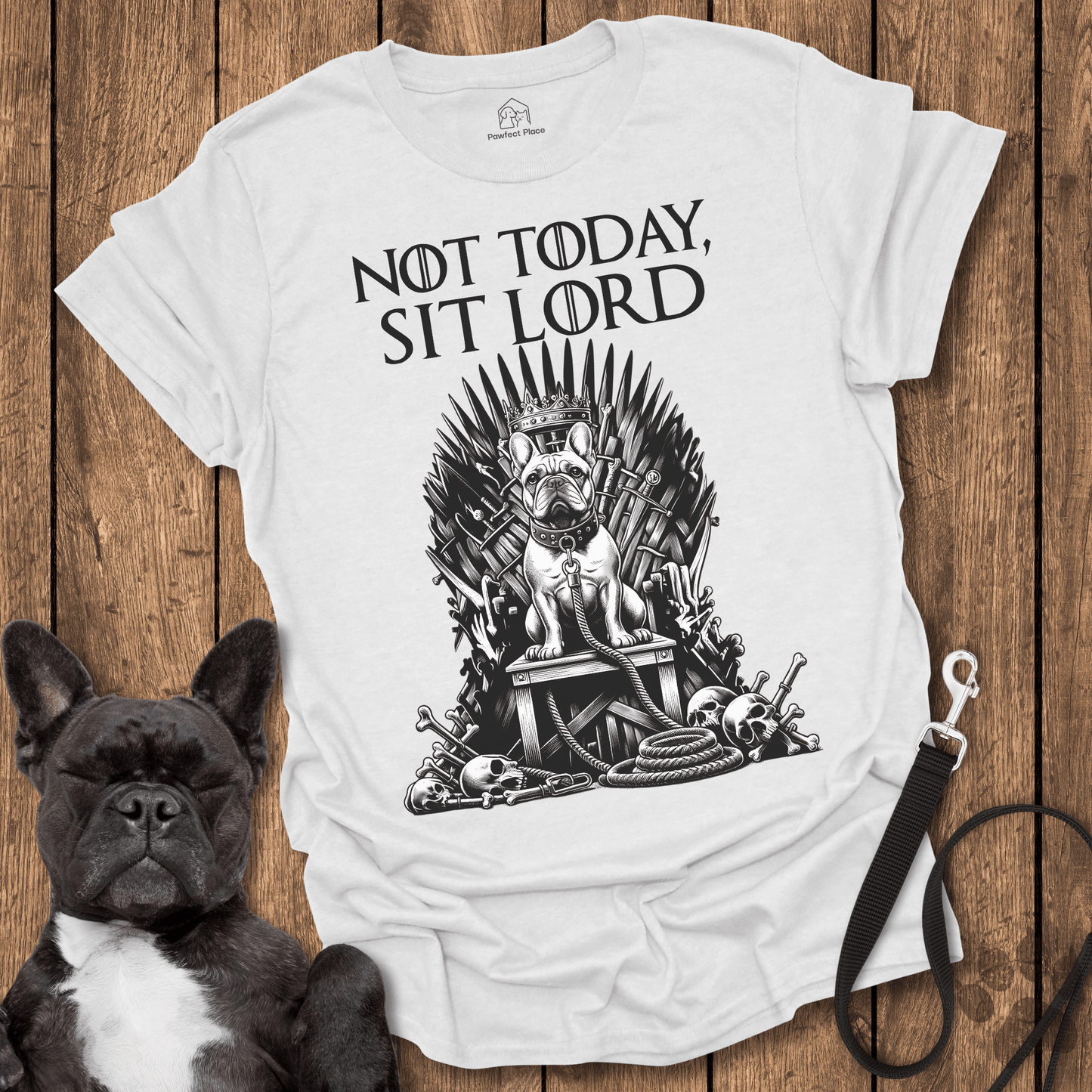 Not Today Sit Lord - Dog Shirt - PawfectPlace
