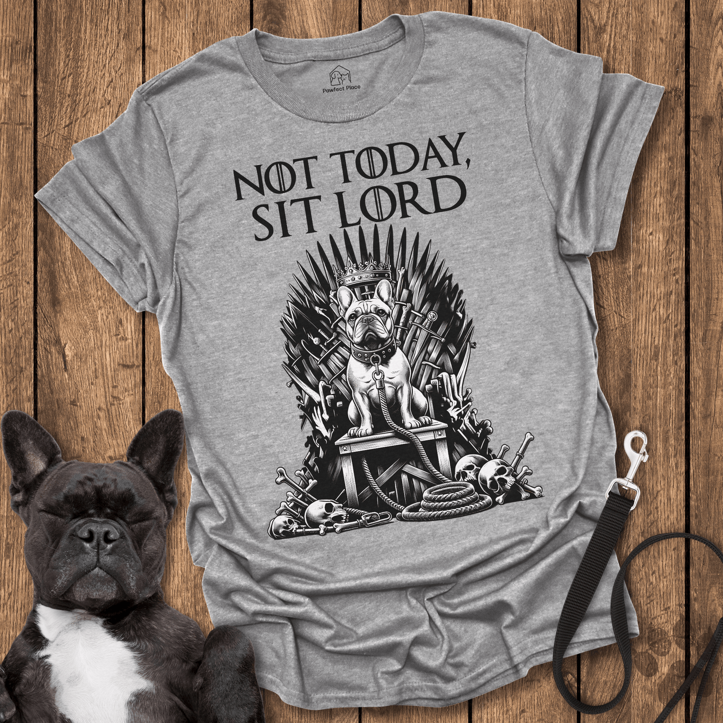 Not Today Sit Lord - Dog Shirt - PawfectPlace
