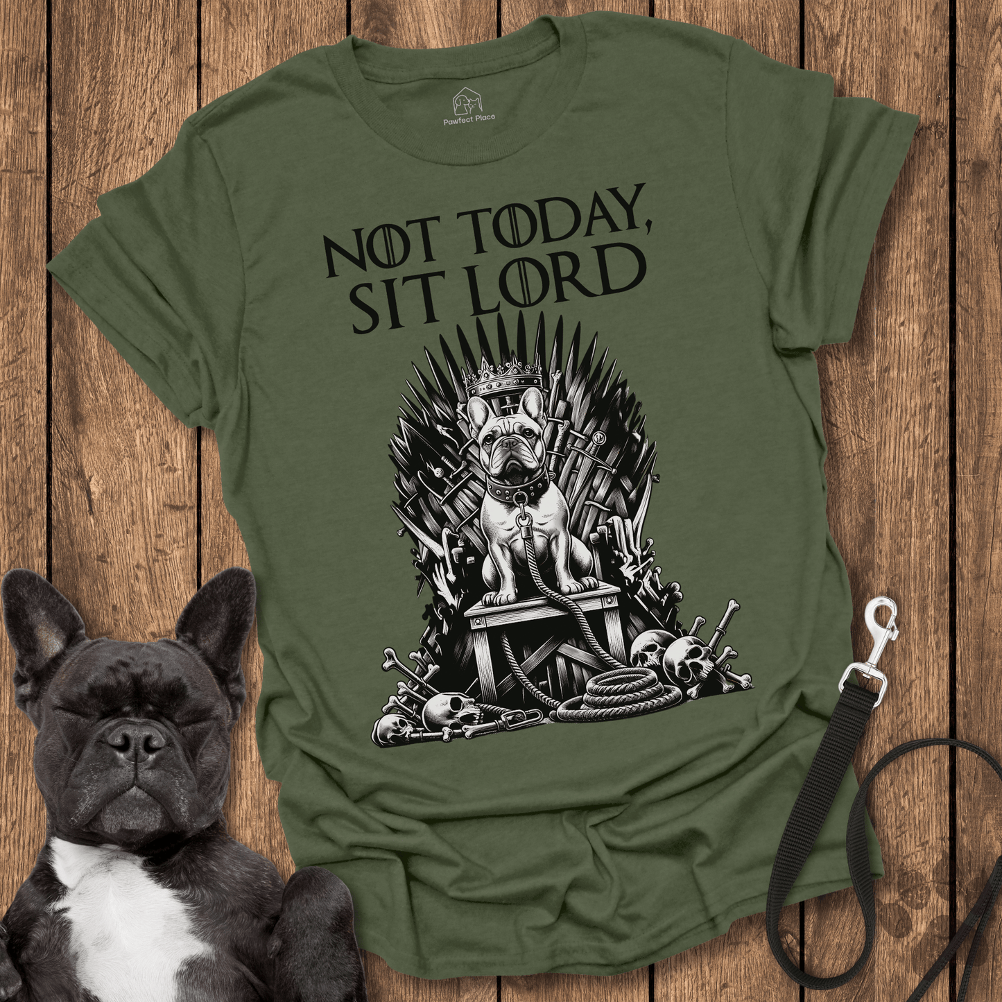 Not Today Sit Lord - Dog Shirt - PawfectPlace