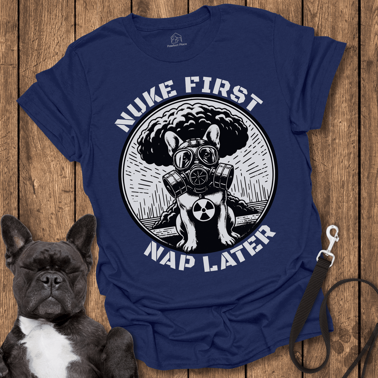 Nuke First Nap Later - Dog Shirt - PawfectPlace