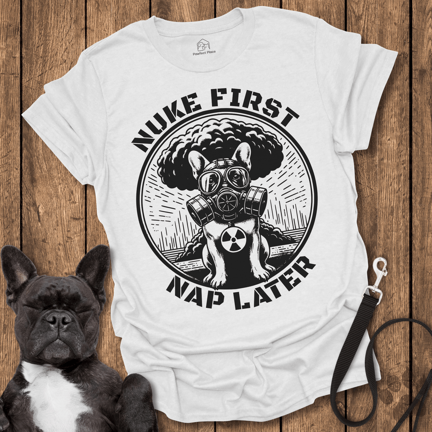 Nuke First Nap Later - Dog Shirt - PawfectPlace
