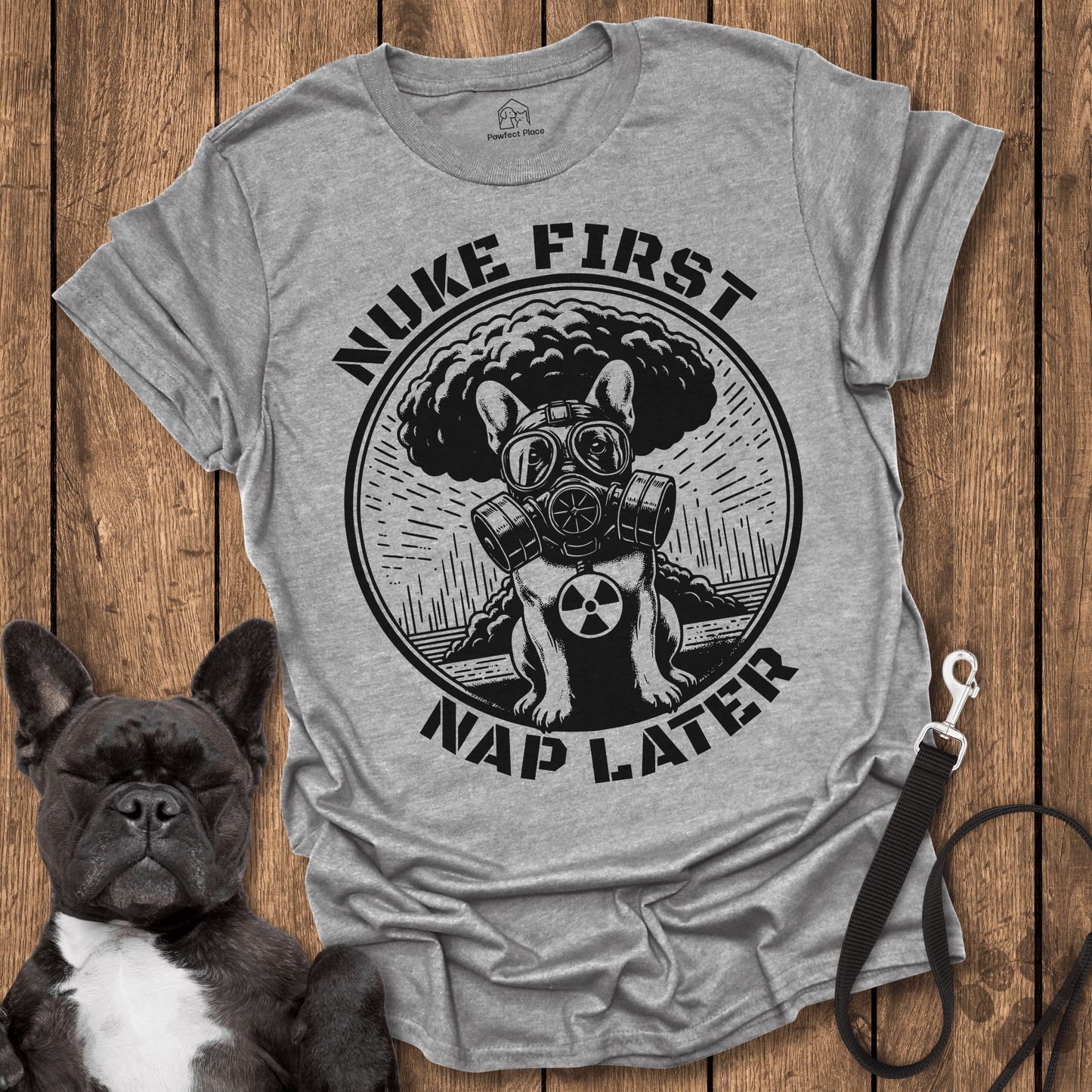 Nuke First Nap Later - Dog Shirt - PawfectPlace