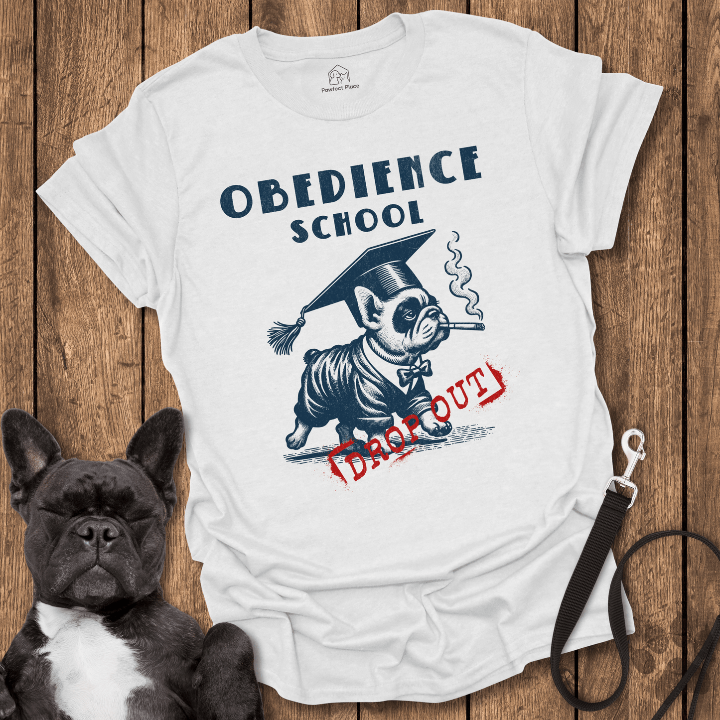 Obedience School Dropout - Dog Shirt - PawfectPlace