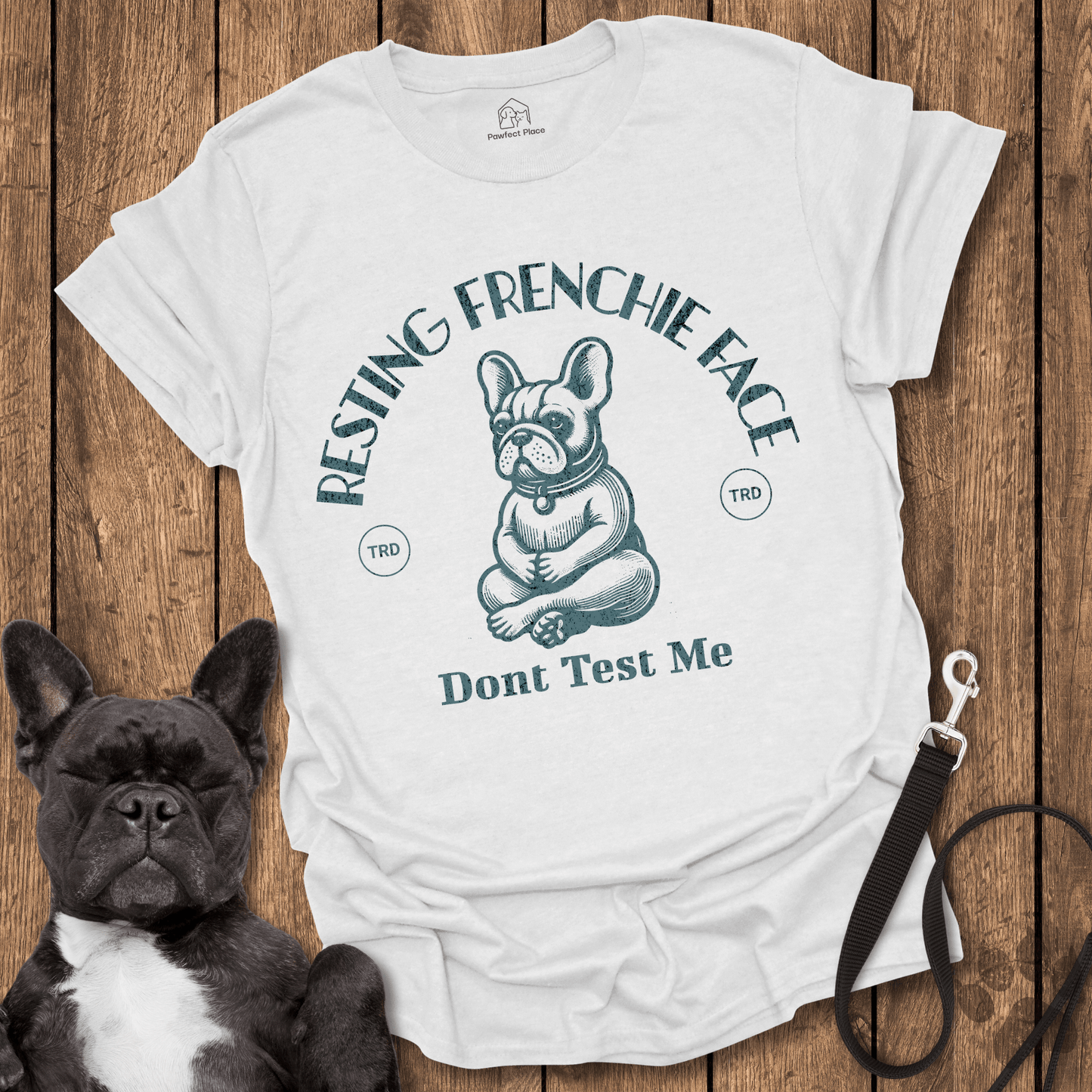 Resting Frenchie Face, Don't Test Me - Dog Shirt - PawfectPlace