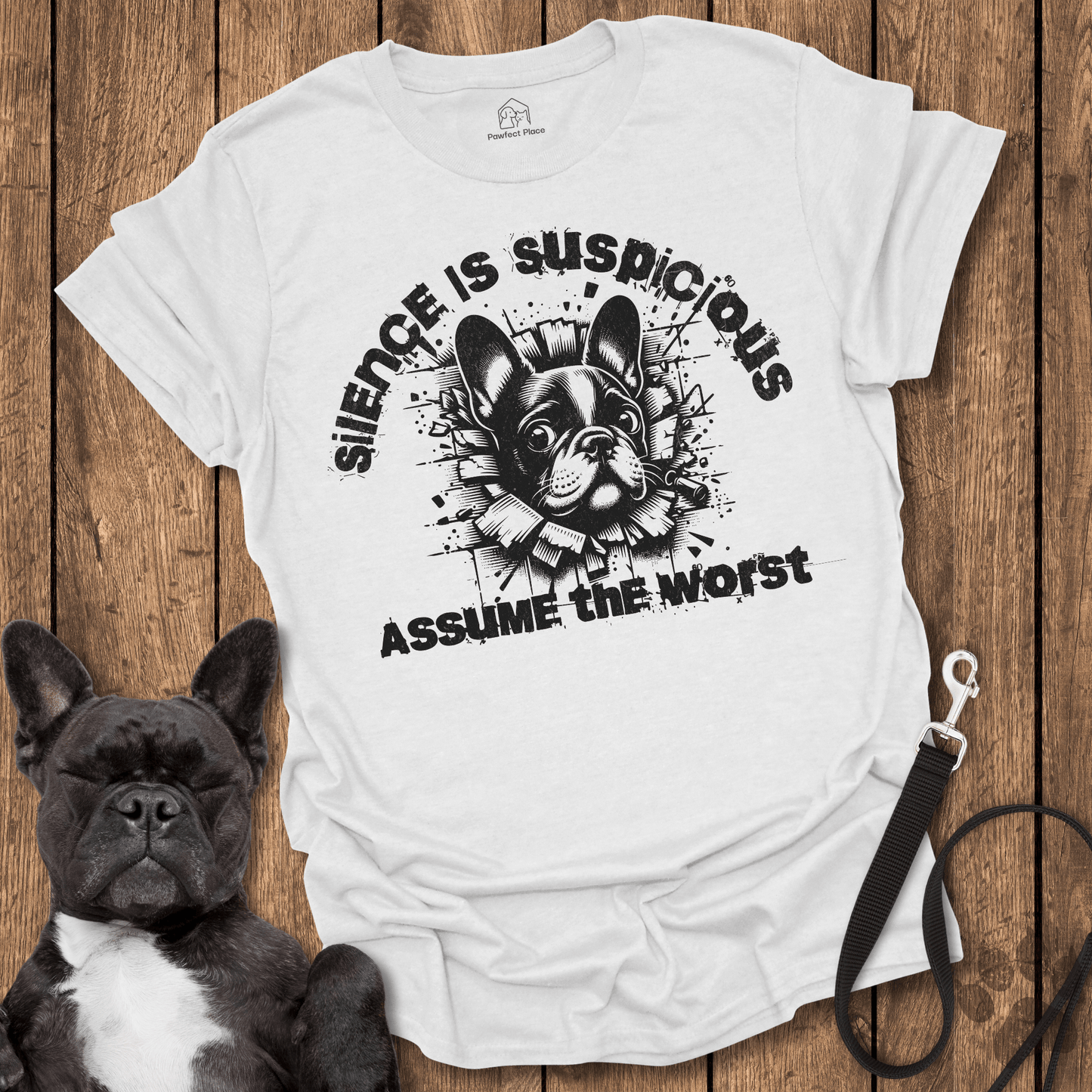 Silence Is Suspicious, Assume The Worst - Dog Shirt - PawfectPlace