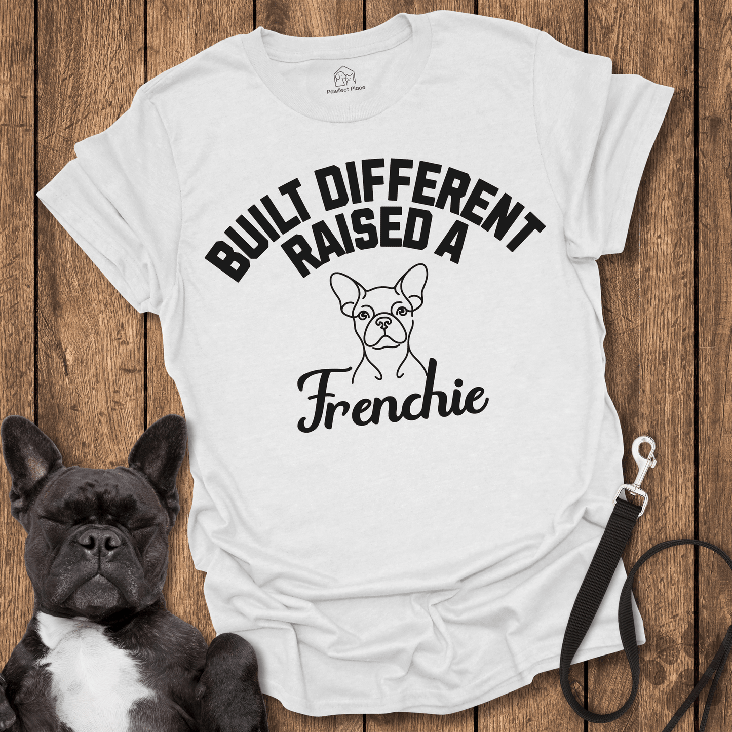 Built Different, Raised a Frenchie - PawfectPlace