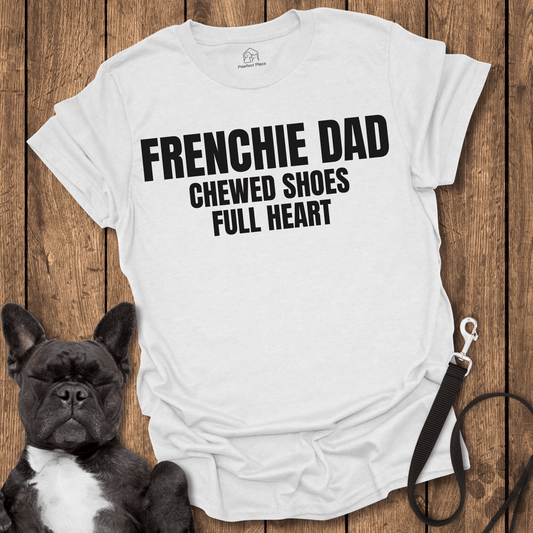 Frenchy Dad, Chewed Shoes, Full Heart - Dog Shirt - PawfectPlace