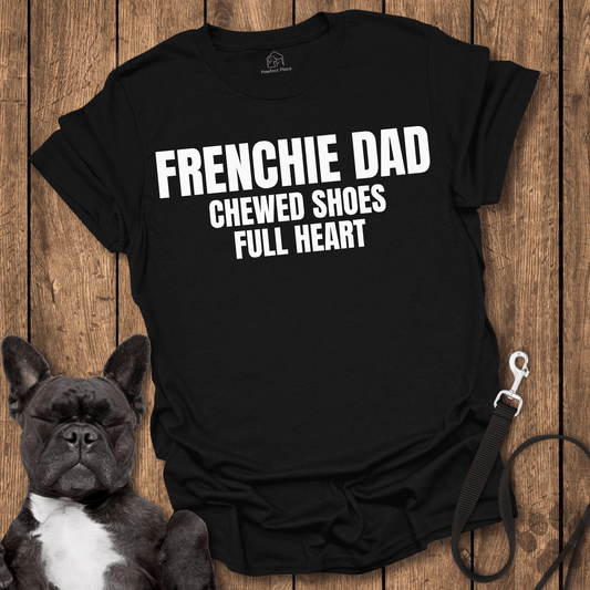 Frenchy Dad, Chewed Shoes, Full Heart - Dog Shirt - PawfectPlace
