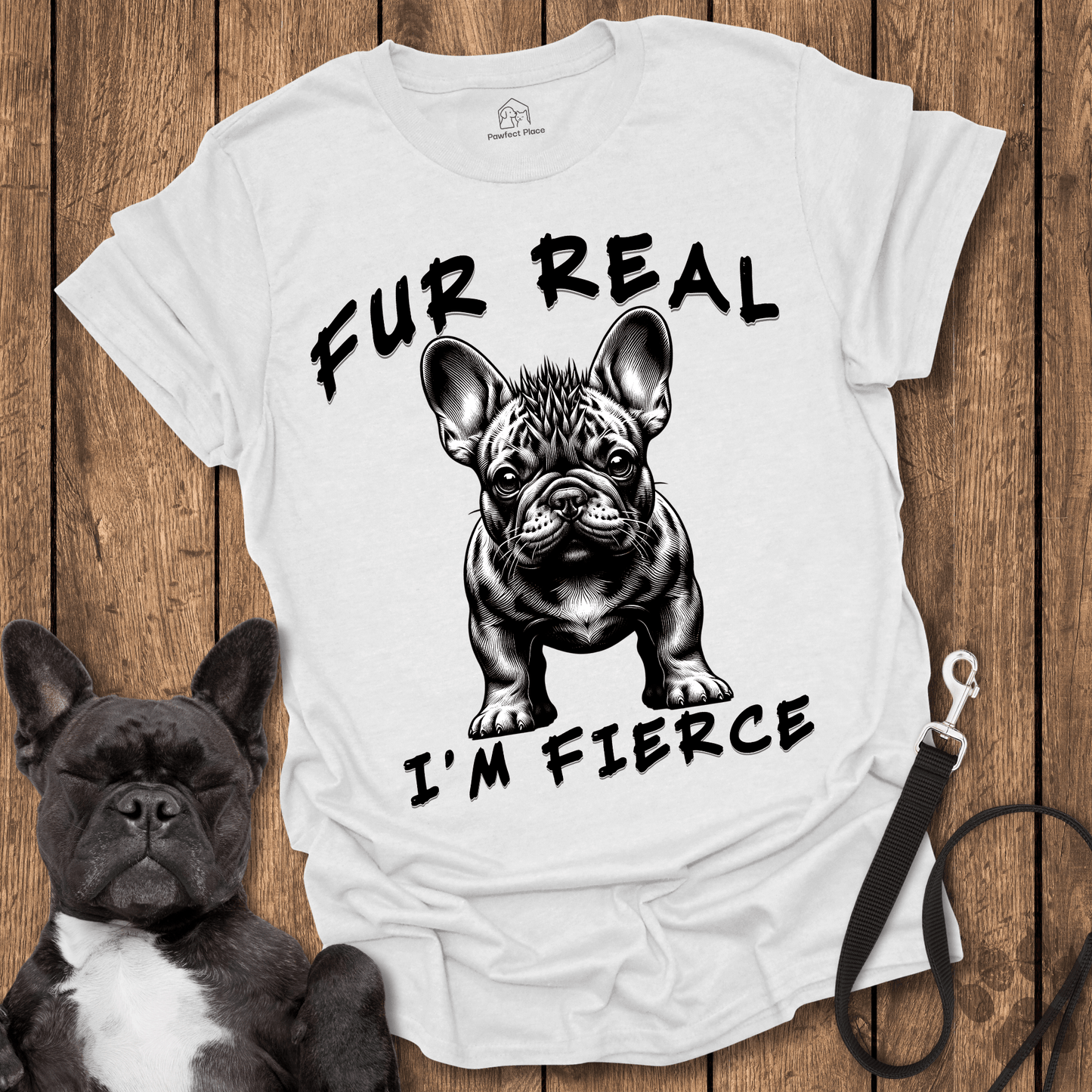 Fur Real I'm Fierce - Dog Shirt - PawfectPlace