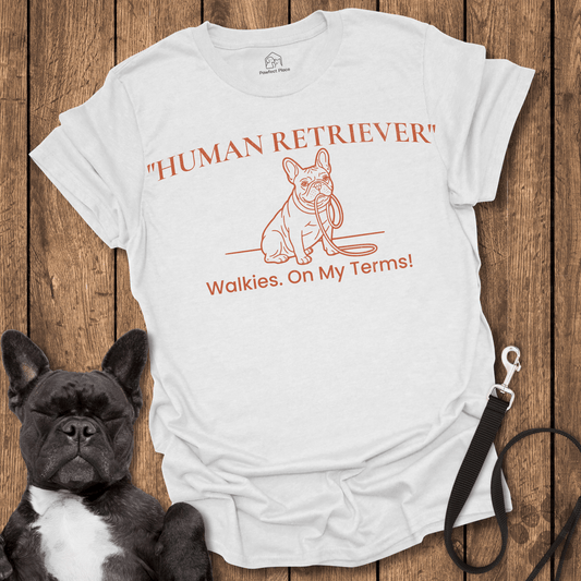 Human Retriever, Walkies On My Terms - Dog Shirt - PawfectPlace