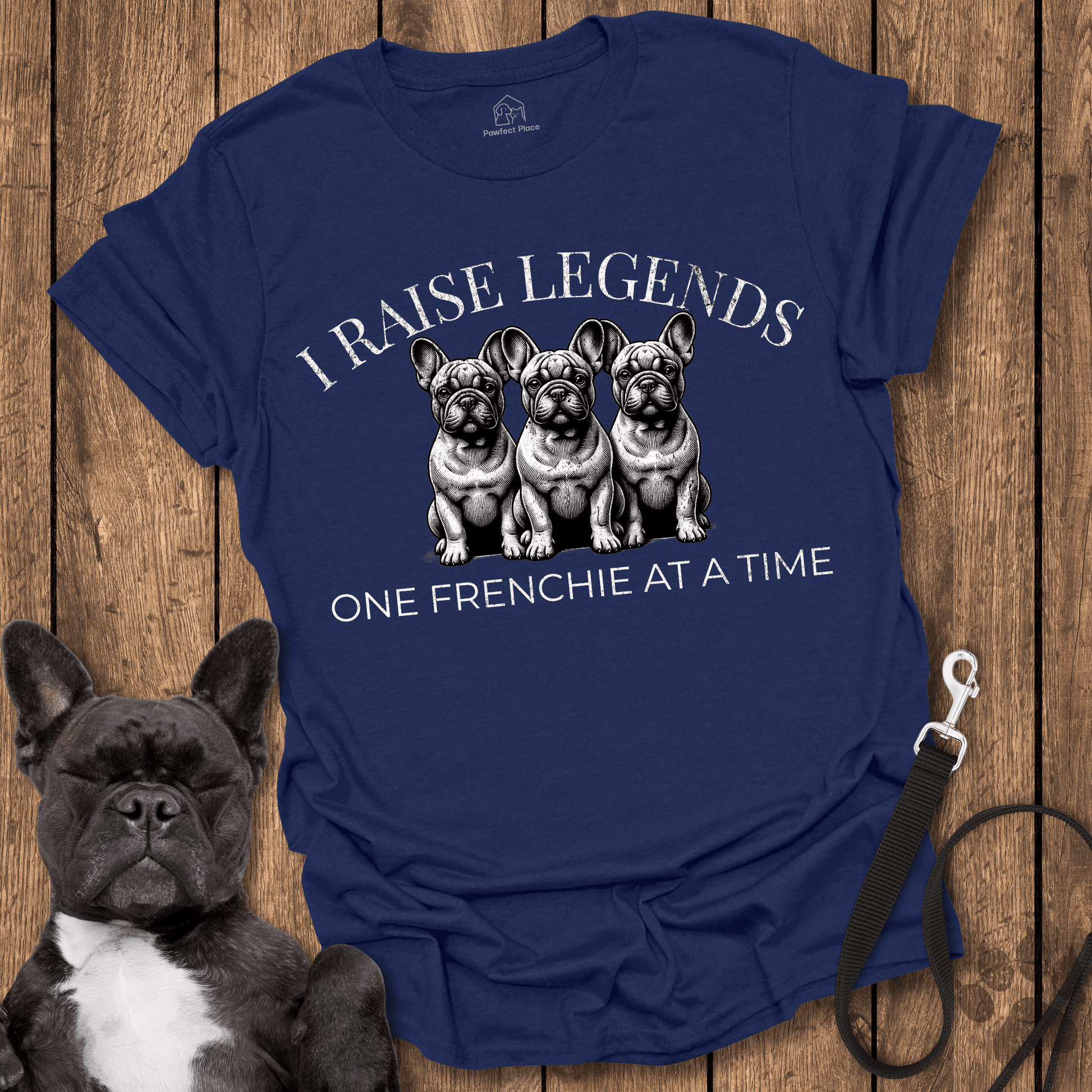 I Raise Legends 1 Frenchie At A Time Dog Shirt - PawfectPlace