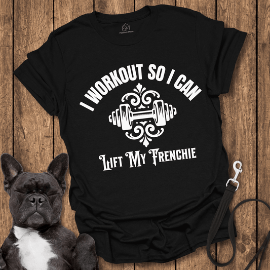I Workout So I Can Lift My Frenchie - Dog Shirt - PawfectPlace
