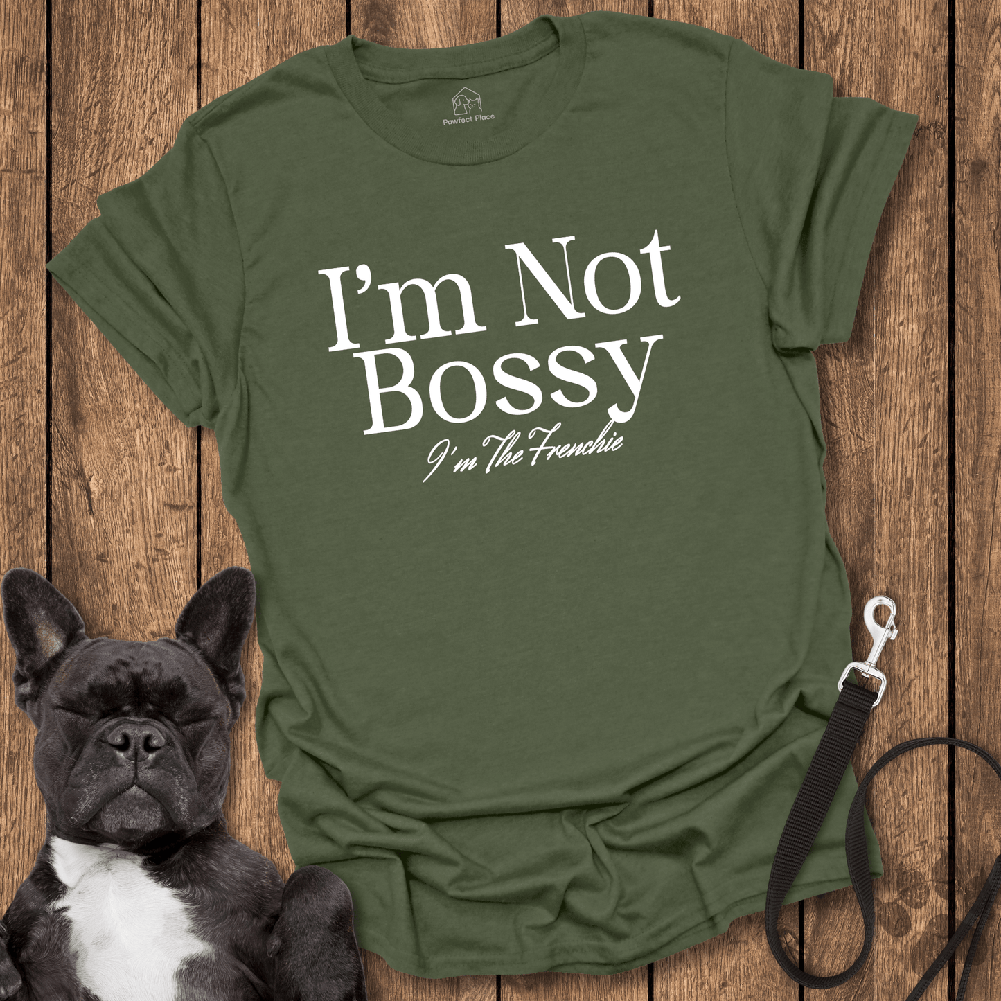 I'm Not Bossy I'm The Frenchie - Dog Shirt - PawfectPlace