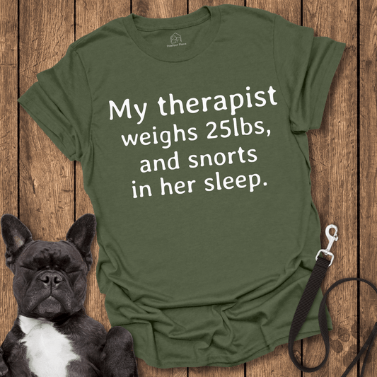 My Therapist Weighs 25lbs And Snorts In Her Sleep - Dog Shirt - PawfectPlace