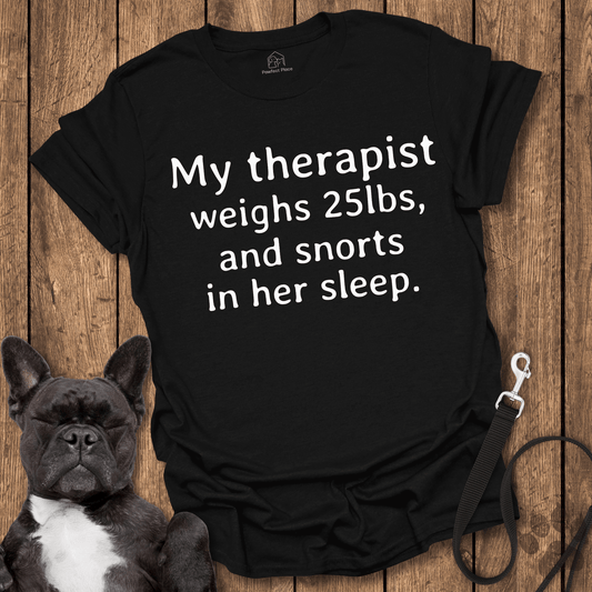 My Therapist Weighs 25lbs And Snorts In Her Sleep - Dog Shirt - PawfectPlace