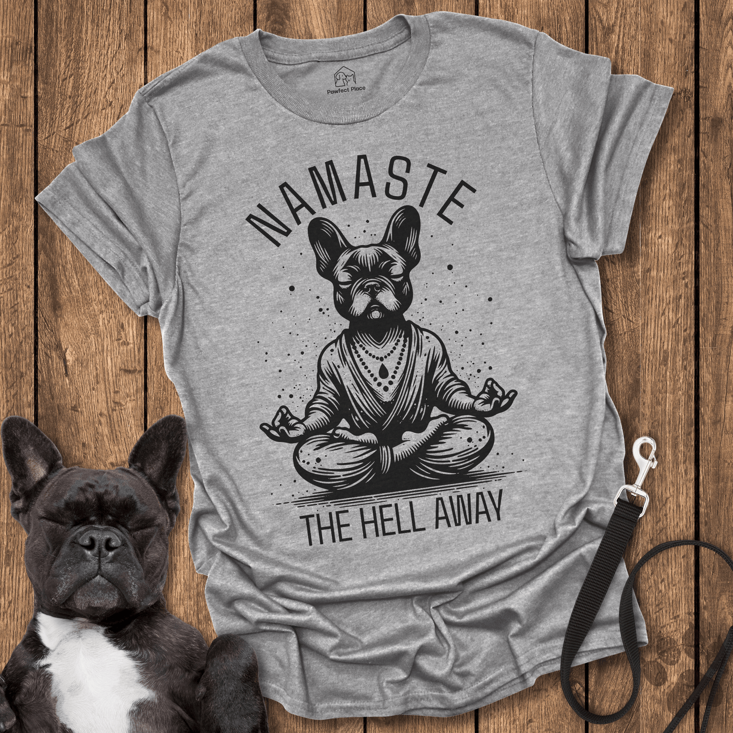 Namaste The Hell Away - Dog Shirt - PawfectPlace