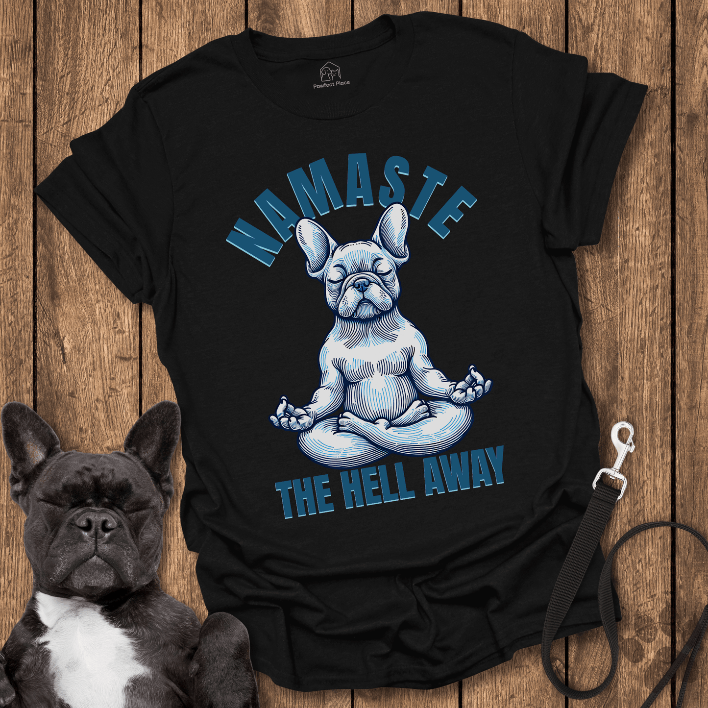 Namaste The Hell Away - Dog Shirt - PawfectPlace