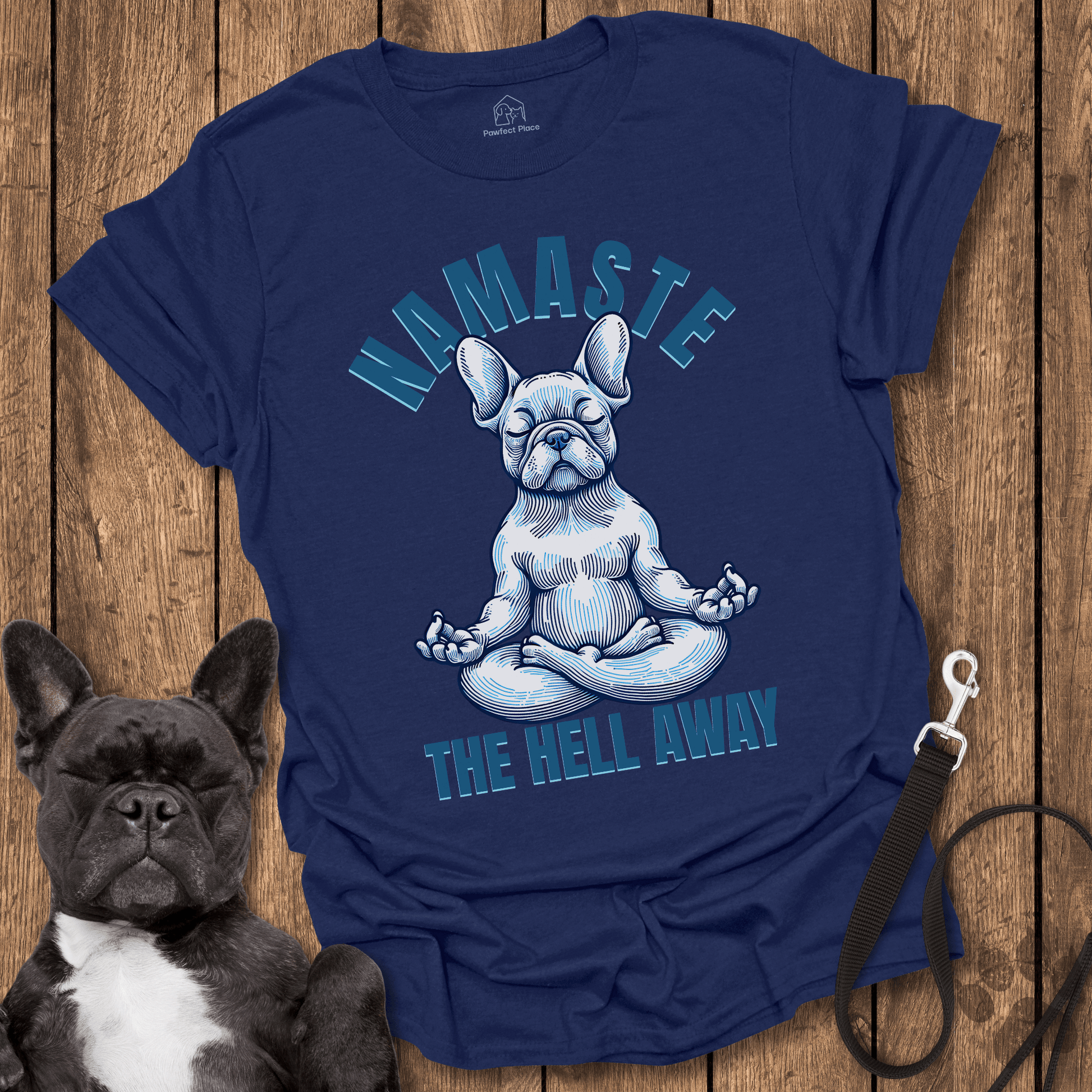 Namaste The Hell Away - Dog Shirt - PawfectPlace