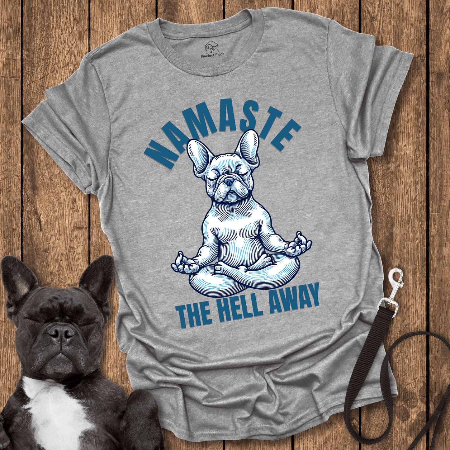 Namaste The Hell Away - Dog Shirt - PawfectPlace