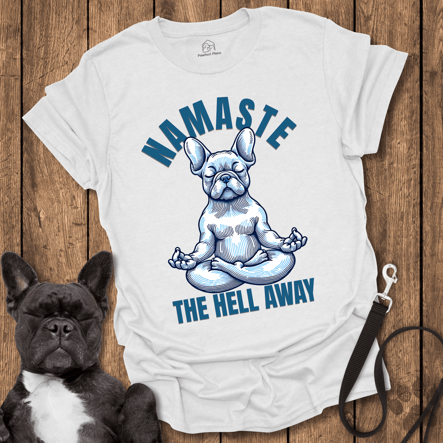 Namaste The Hell Away - Dog Shirt - PawfectPlace