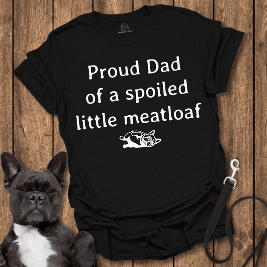 Proud Dad Of A Spoiled Little Meatloaf - Dog Shirt - PawfectPlace