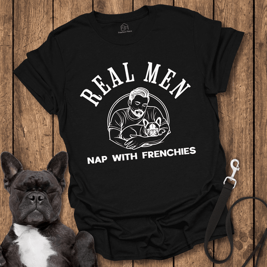 Real Men Nap With Frenchies - Dog Shirt - PawfectPlace