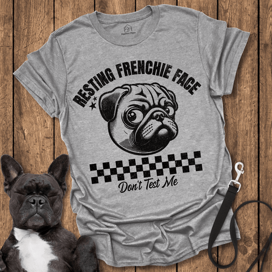 Resting Frenchie Face Don't Test Me - Dog Shirt - PawfectPlace