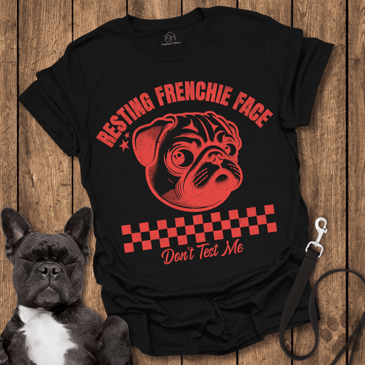 Resting Frenchie Face, Don't Test Me - Dog Shirt - PawfectPlace