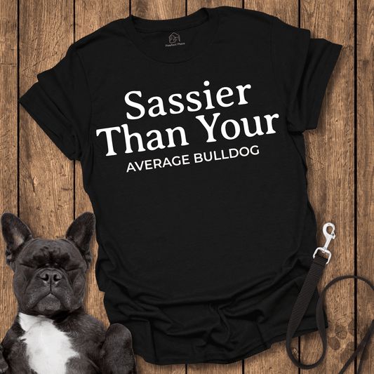 Sassier Than Your Average Bulldog - Dog Shirt - PawfectPlace