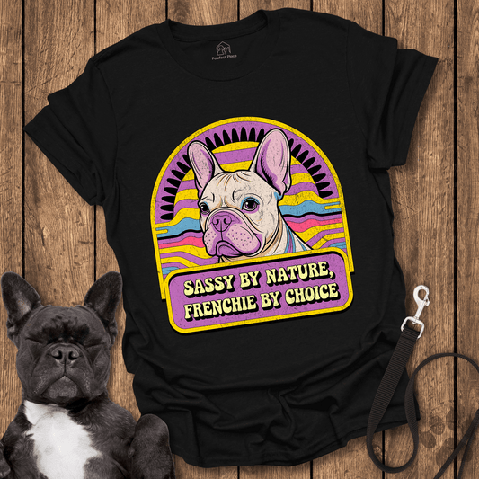 Sassy By Nature Frenchie By Choice - Dog Shirt - PawfectPlace