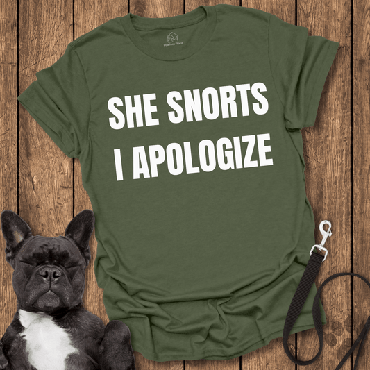 She Snorts, I Apologize - Dog Shirt - PawfectPlace