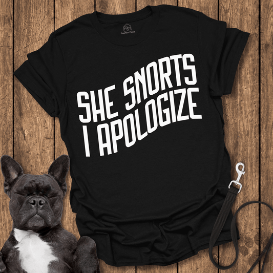 She Snorts, I Apologize - Dog Shirt - PawfectPlace