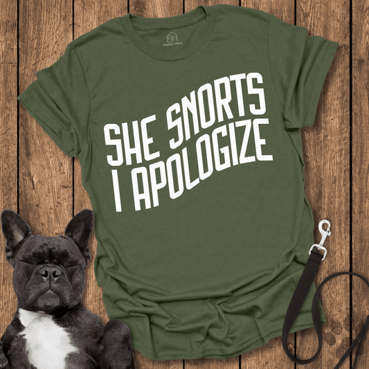 She Snorts, I Apologize - Dog Shirt - PawfectPlace