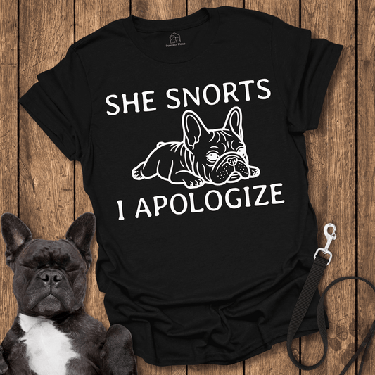 She Snorts, I Apologize - Dog Shirt - PawfectPlace