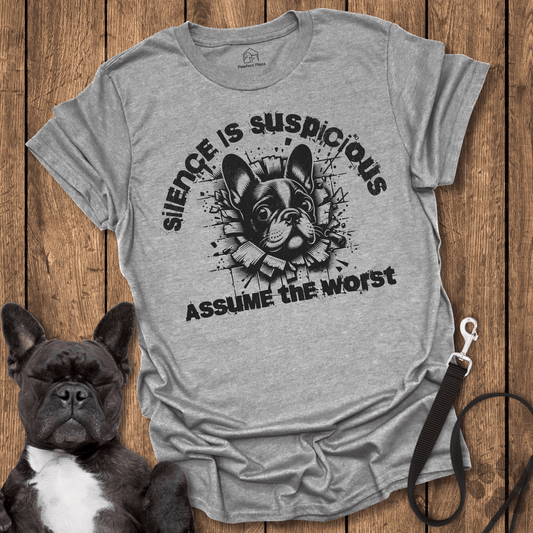 Silence Is Suspicious, Assume The Worst - Dog Shirt - PawfectPlace
