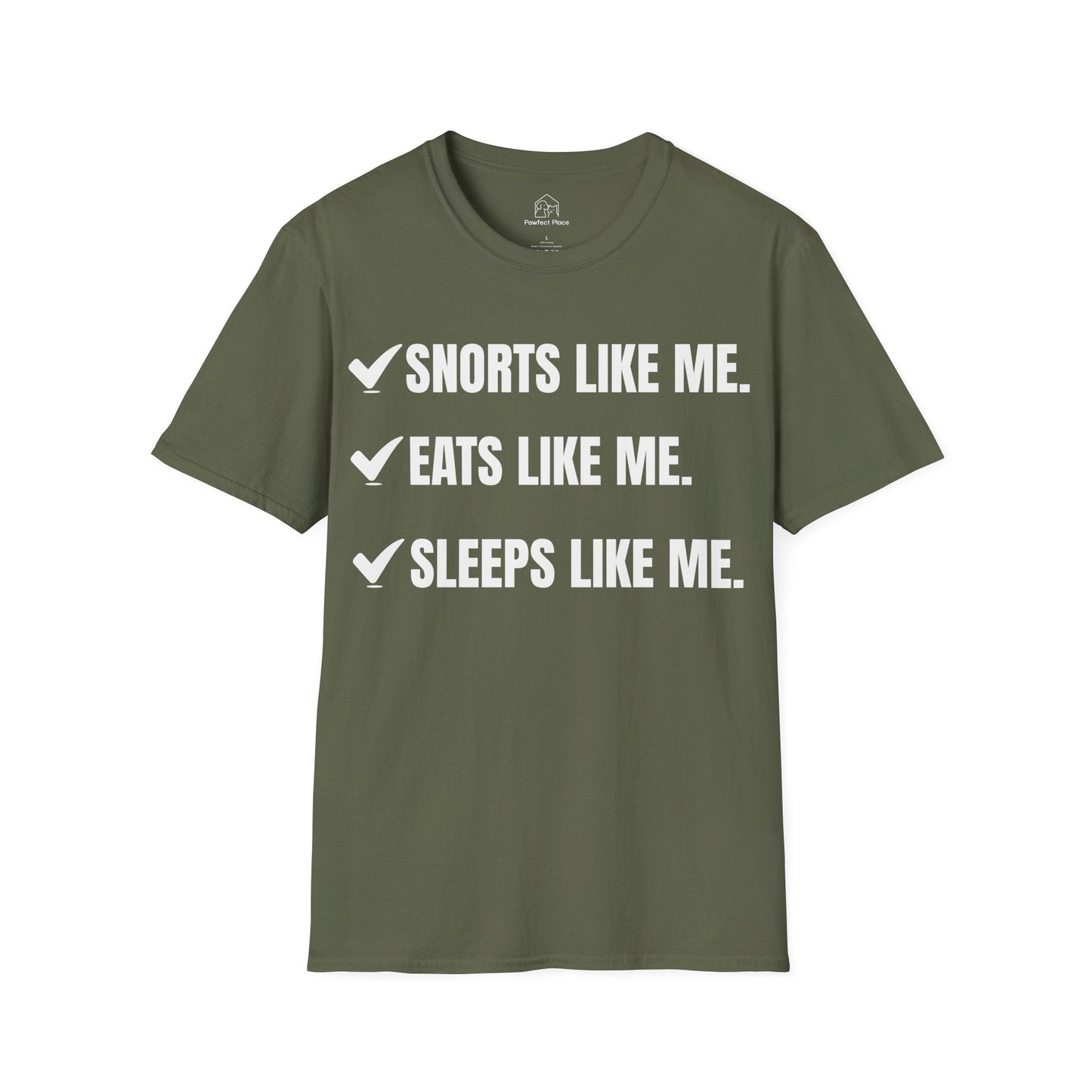 Snorts Like Me. Eats Like Me. Sleeps Like Me - Dog Shirt - PawfectPlace
