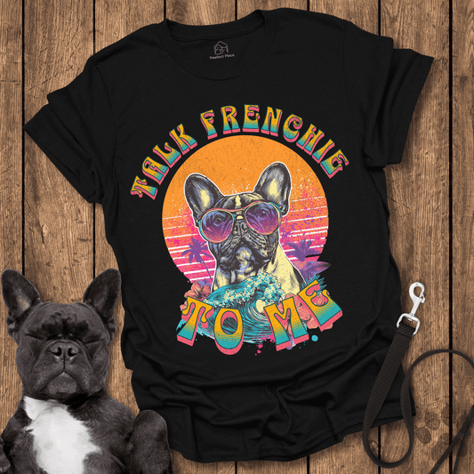 Talk Frenchie To Me - Dog Shirt - PawfectPlace