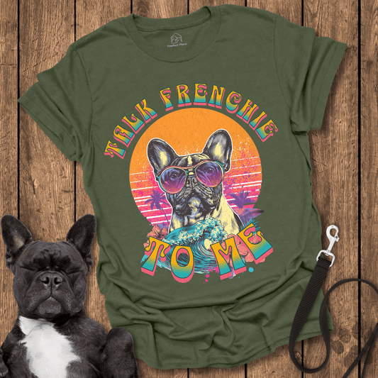Talk Frenchie To Me - Dog Shirt - PawfectPlace